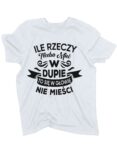 koszulka-ile-rzeczy-trzeba-mieć-w-dupie-biala