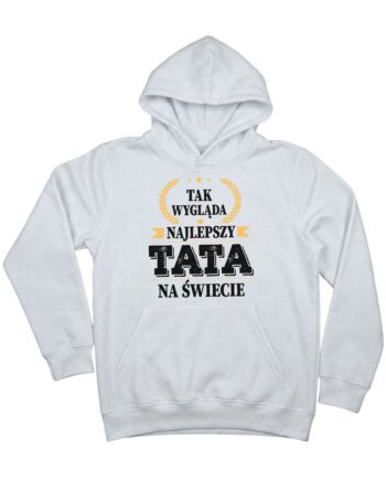 biała bluza dla taty z kapturem z napisem 'Tak wygląda najlepszy tata na świecie' zaprezentowana na płasko