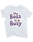 koszulka-the-boss-is-busy-biala